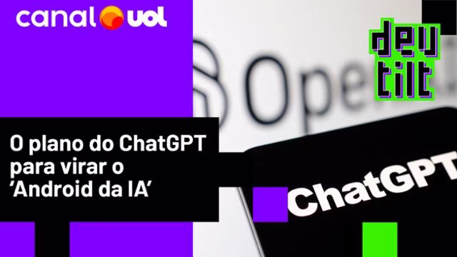 Como O Chatgpt Quer Desbancar Android E Ios E Ser ?Cérebro? Do Seu Celular - 21/10/2025