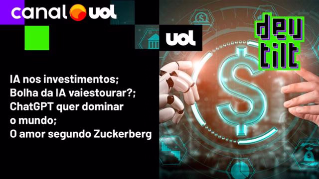Ia Nos Investimentos; Us$ 1 Tri Da Openai; Chatgpt X Android; Ia Do Facebook Escolherá Seu Novo Amor - 21/10/2025